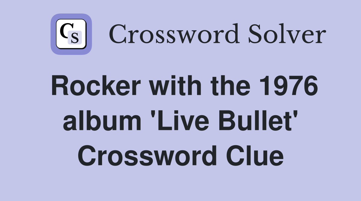 Rocker with the 1976 album 'Live Bullet' Crossword Clue