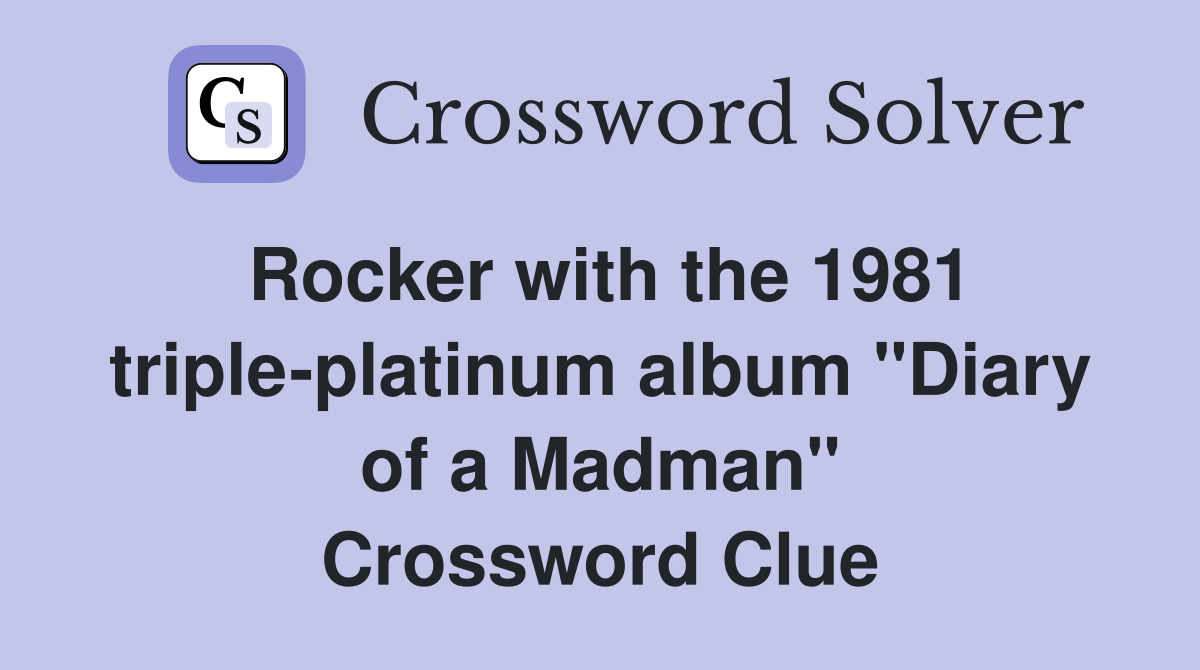 Rocker with the 1981 triple-platinum album "Diary of a Madman" Crossword Clue