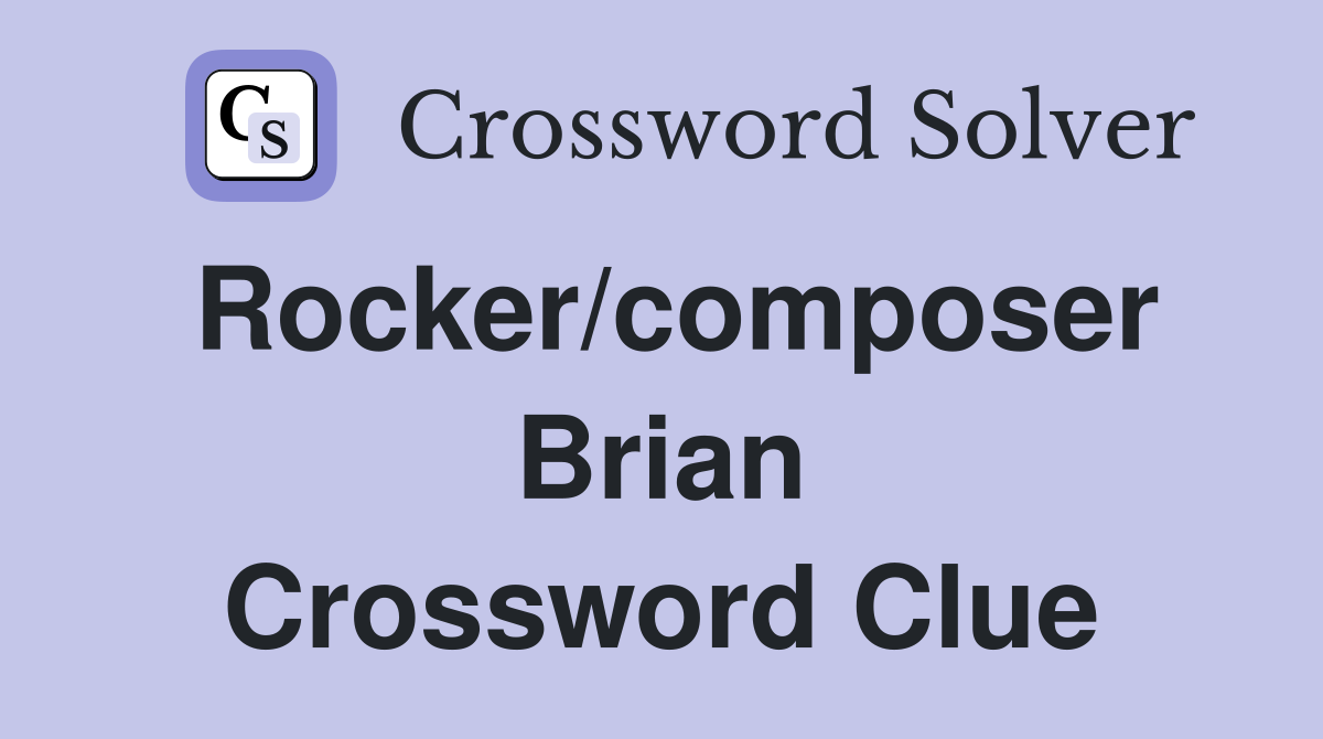 Rocker/composer Brian Crossword Clue
