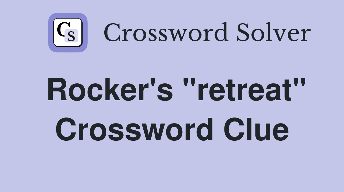 Rocker's "retreat" Crossword Clue