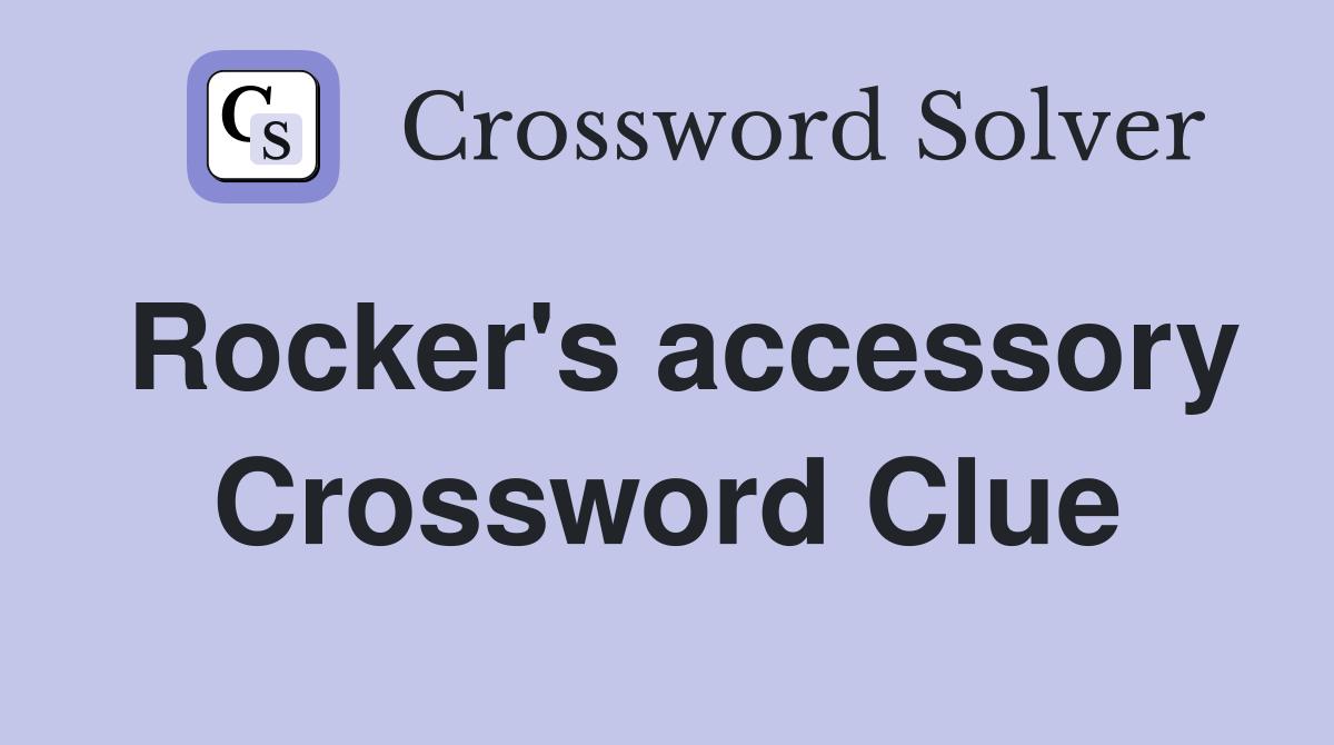 Rocker's accessory Crossword Clue
