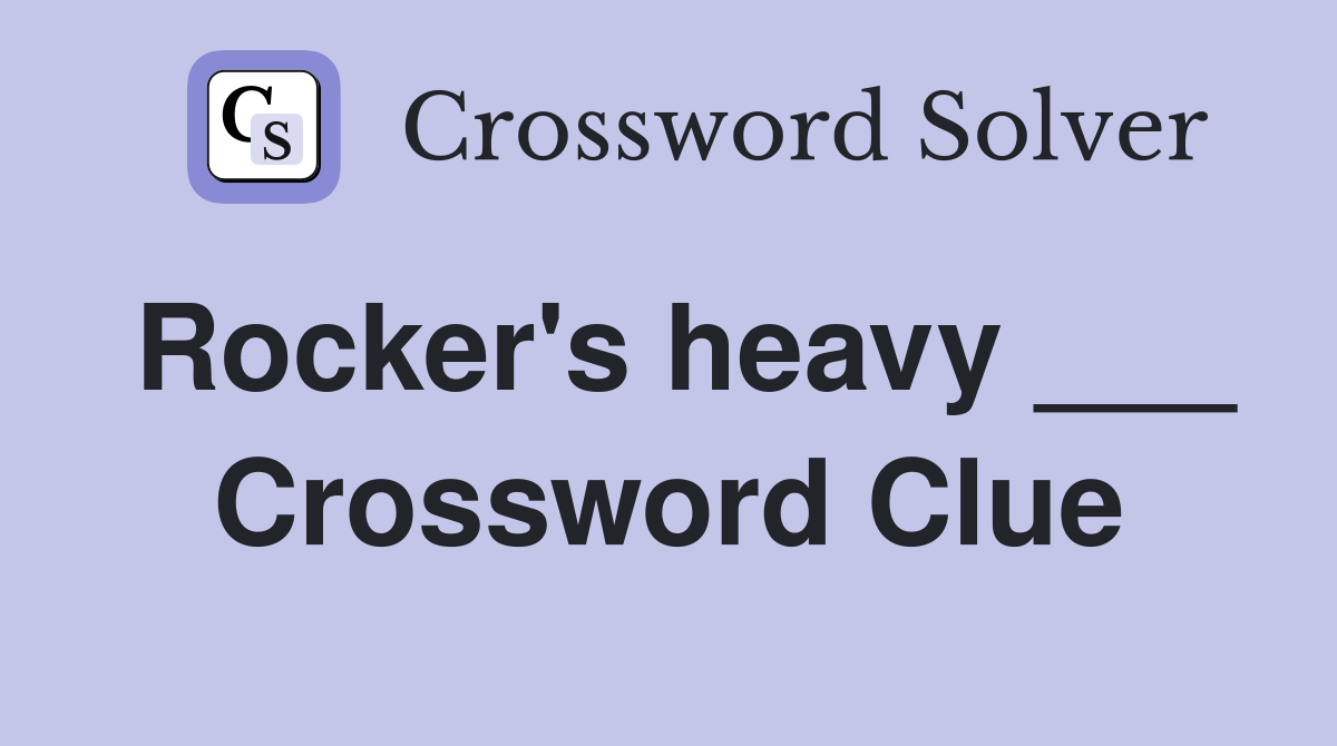 Rocker's heavy ___ Crossword Clue