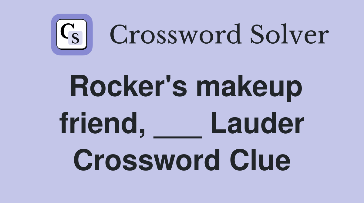 Rocker's makeup friend, ___ Lauder Crossword Clue