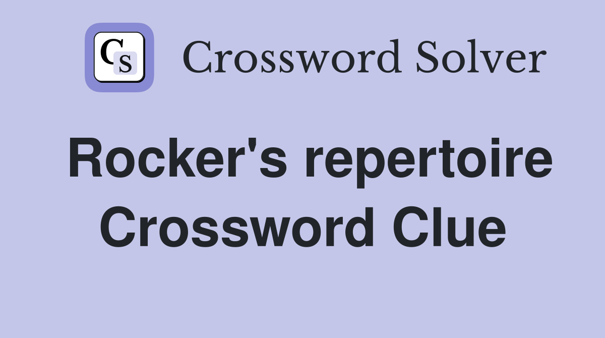 Rocker's repertoire Crossword Clue