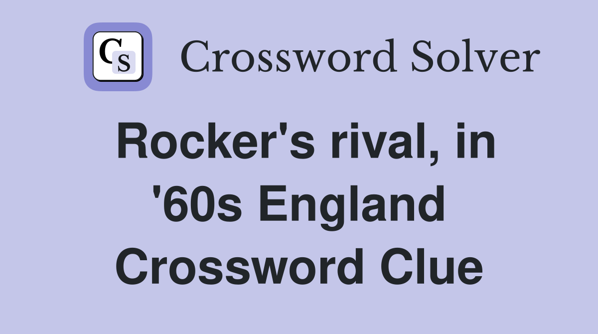 Rocker's rival, in '60s England Crossword Clue