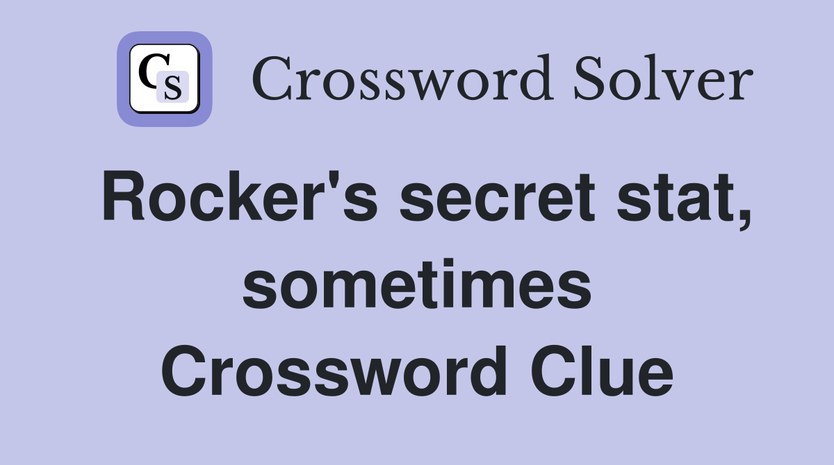 Rocker's secret stat, sometimes Crossword Clue