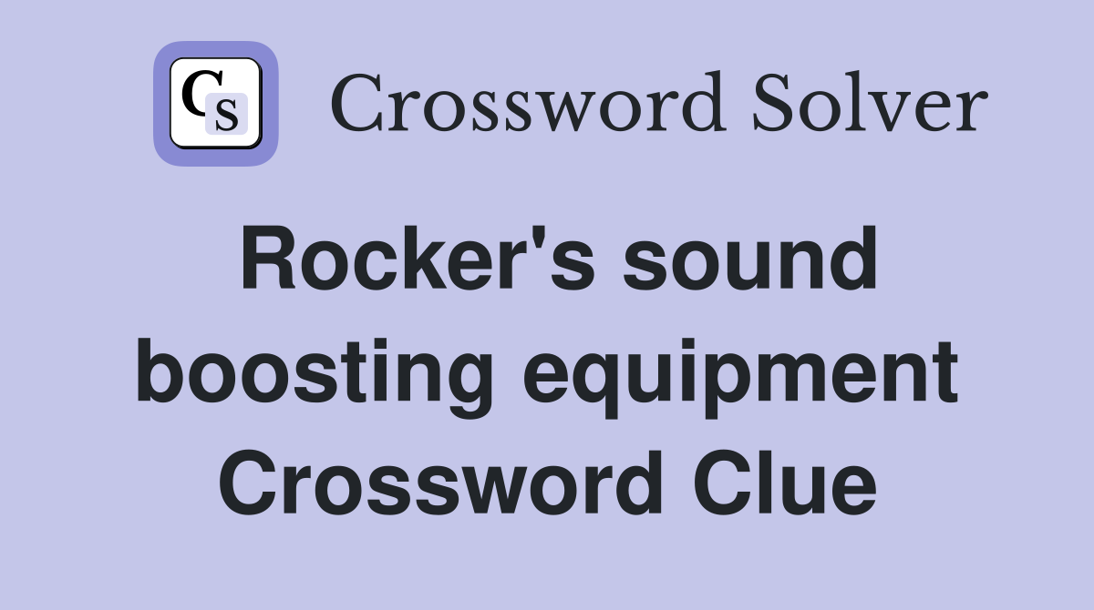 Rocker's sound boosting equipment Crossword Clue