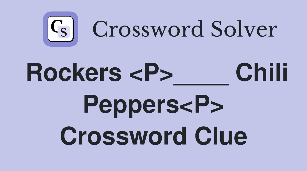 Rockers <P>____ Chili Peppers<P> Crossword Clue