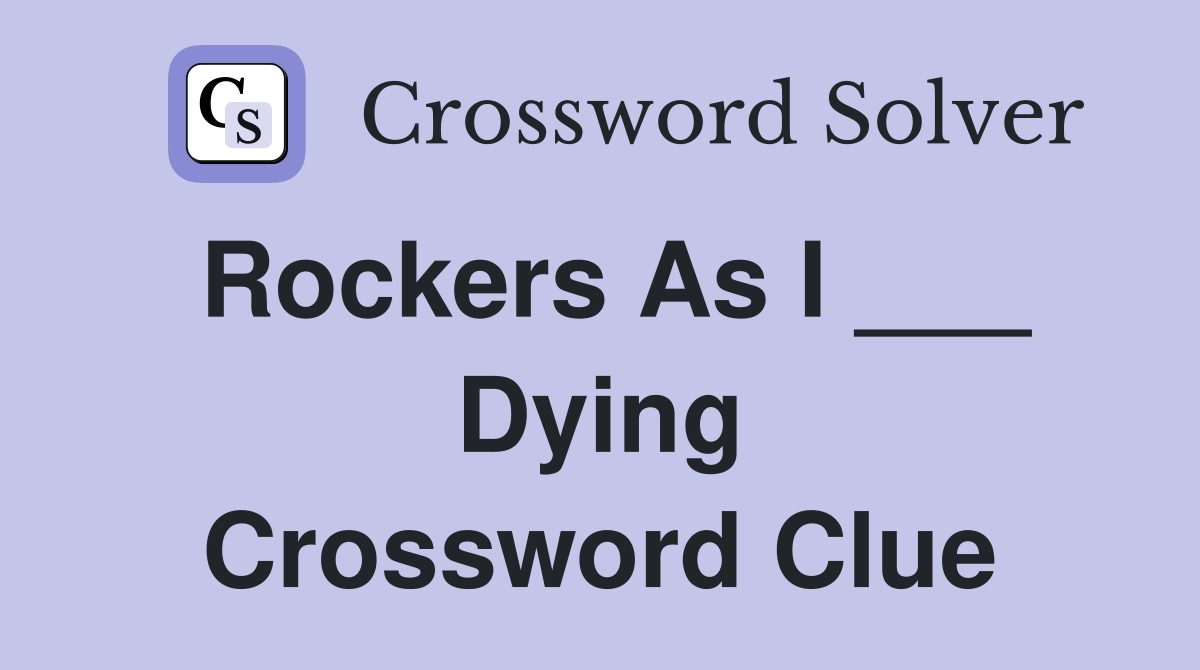 Rockers As I ___ Dying Crossword Clue