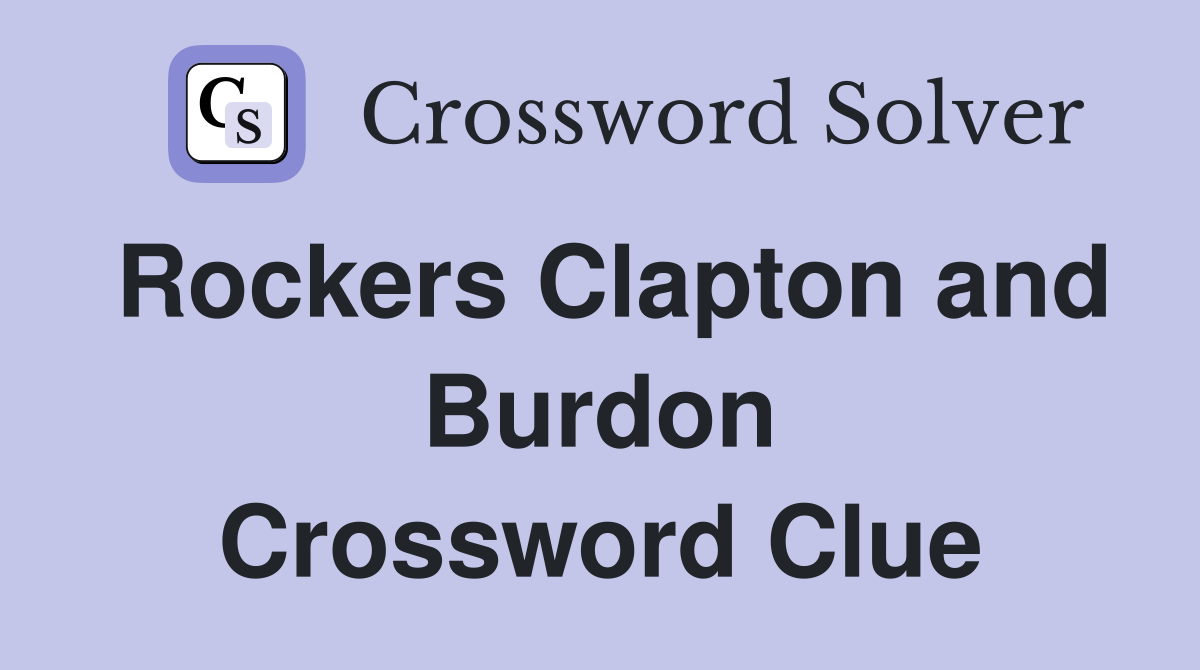 Rockers Clapton and Burdon Crossword Clue