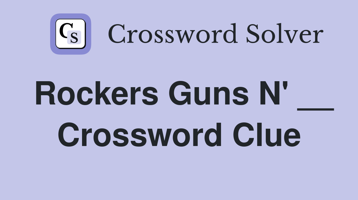 Rockers Guns N' __ Crossword Clue