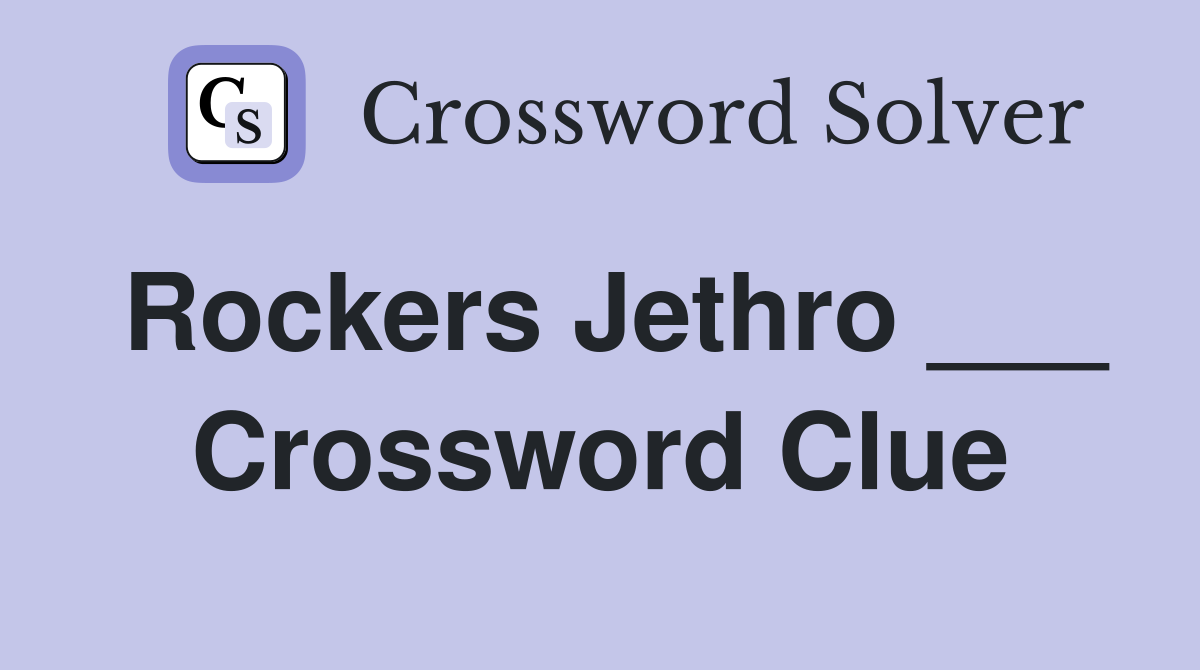 Rockers Jethro ___ Crossword Clue
