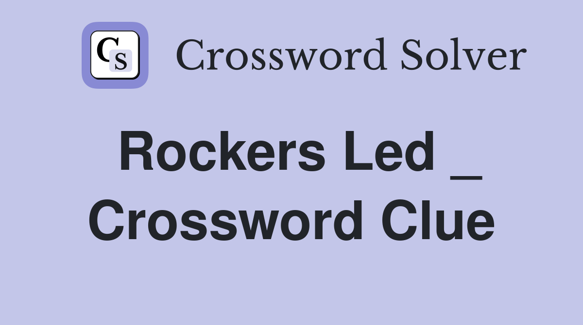 Rockers Led _ Crossword Clue