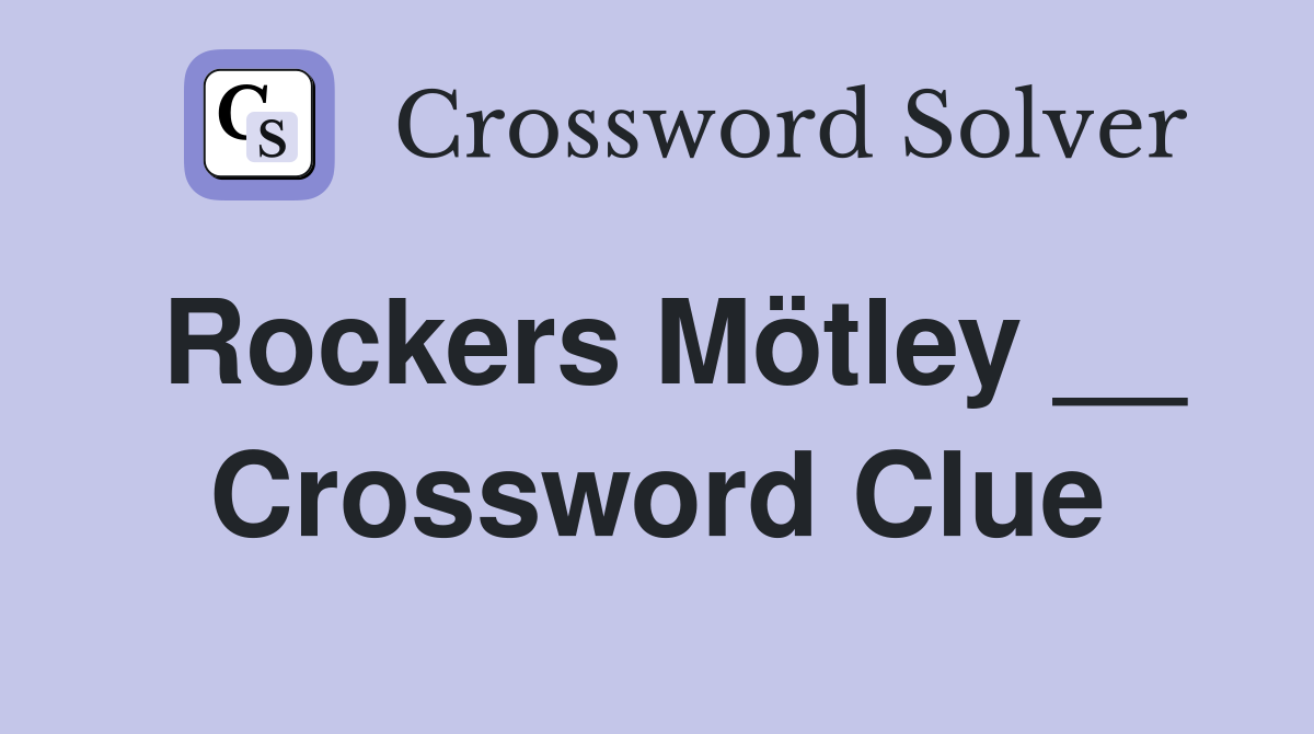 Rockers Mötley __ Crossword Clue