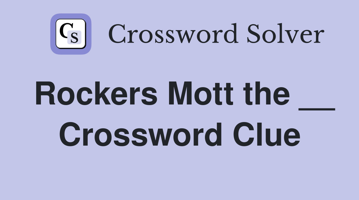 Rockers Mott the __ Crossword Clue