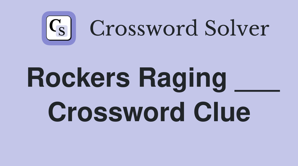 Rockers Raging ___ Crossword Clue