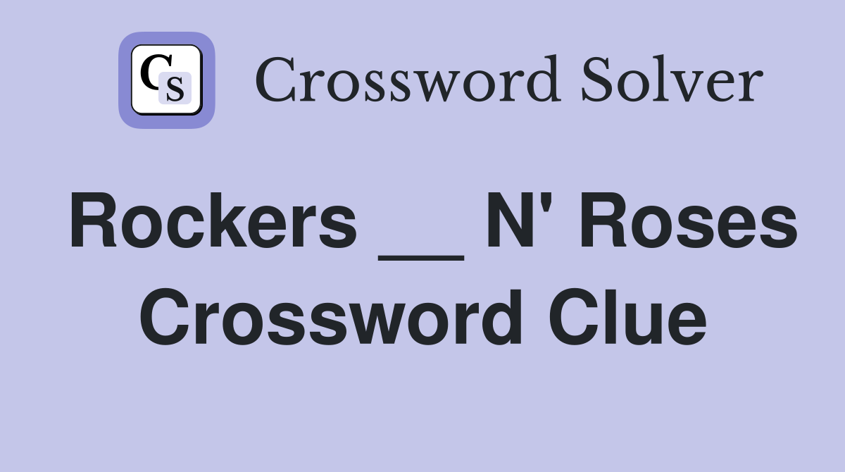 Rockers __ N' Roses Crossword Clue