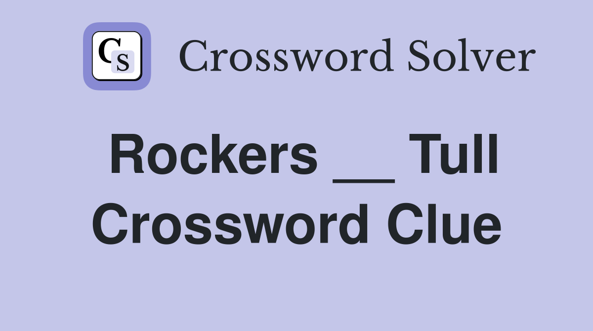 Rockers __ Tull Crossword Clue