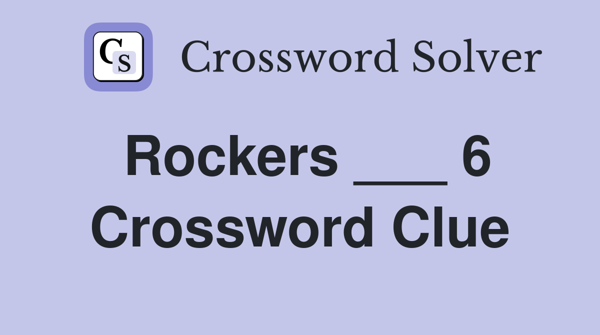 Rockers ___ 6 Crossword Clue