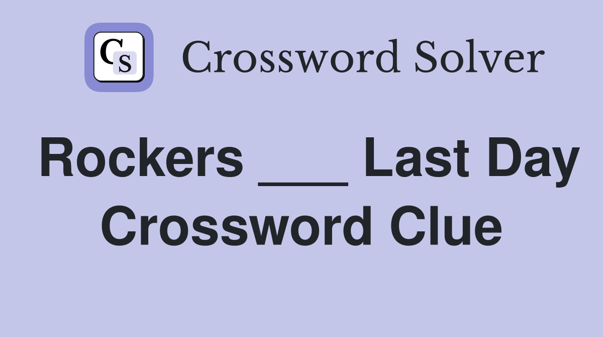 Rockers ___ Last Day Crossword Clue