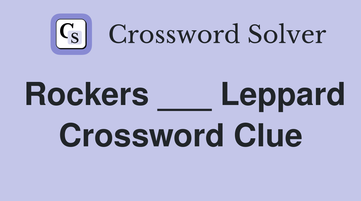 Rockers ___ Leppard Crossword Clue