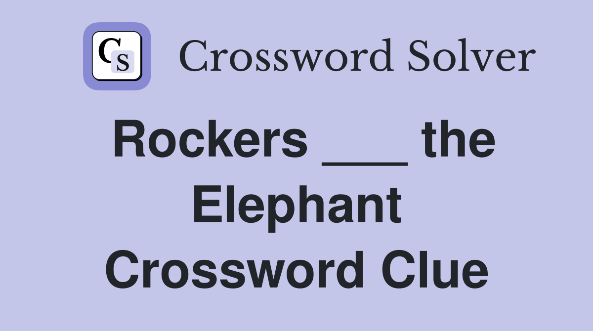 Rockers ___ the Elephant Crossword Clue