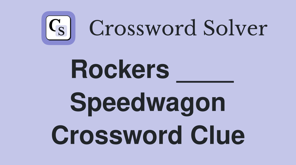Rockers ____ Speedwagon Crossword Clue