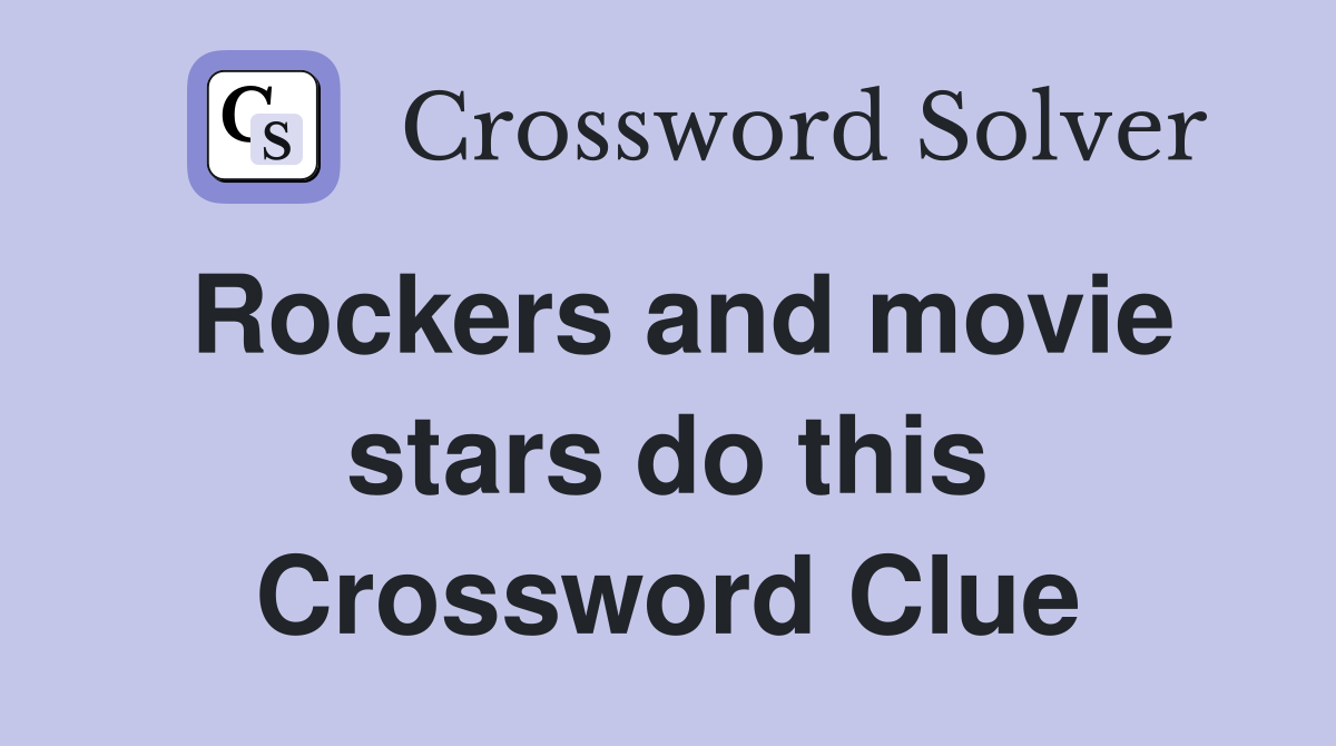Rockers and movie stars do this Crossword Clue