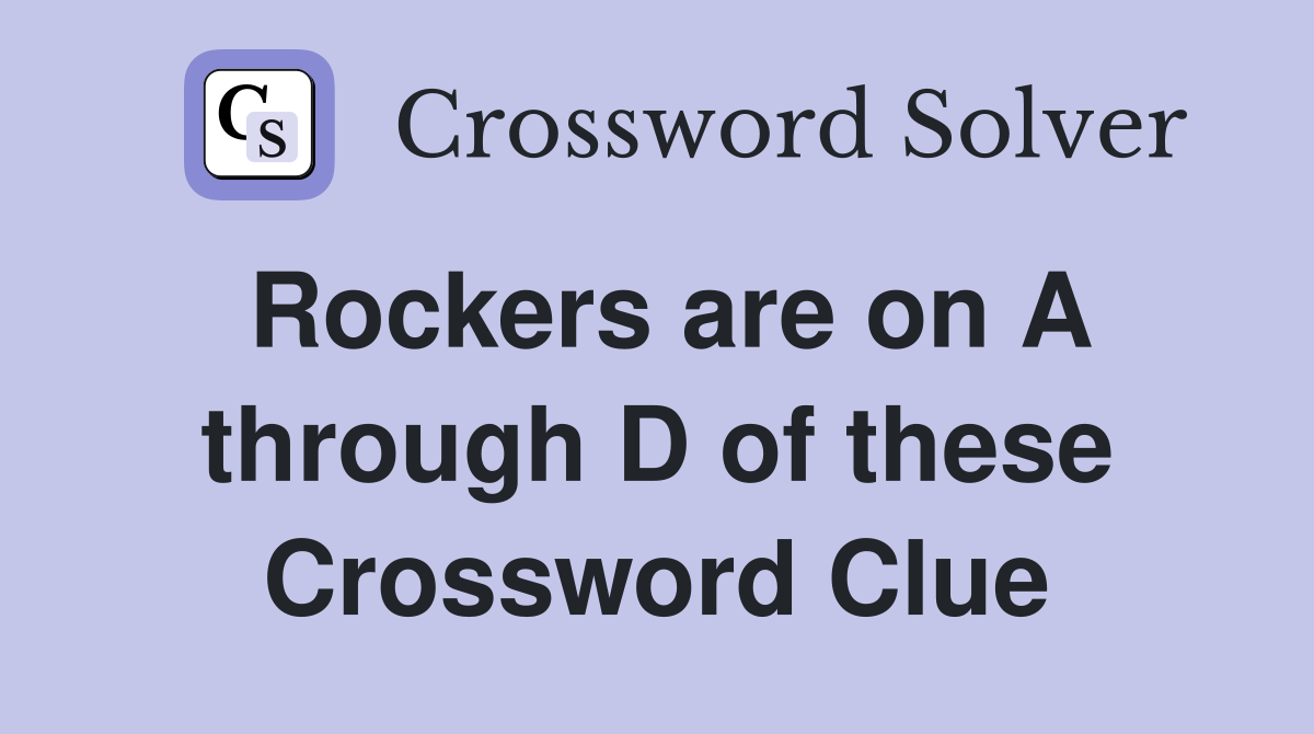 Rockers are on A through D of these Crossword Clue