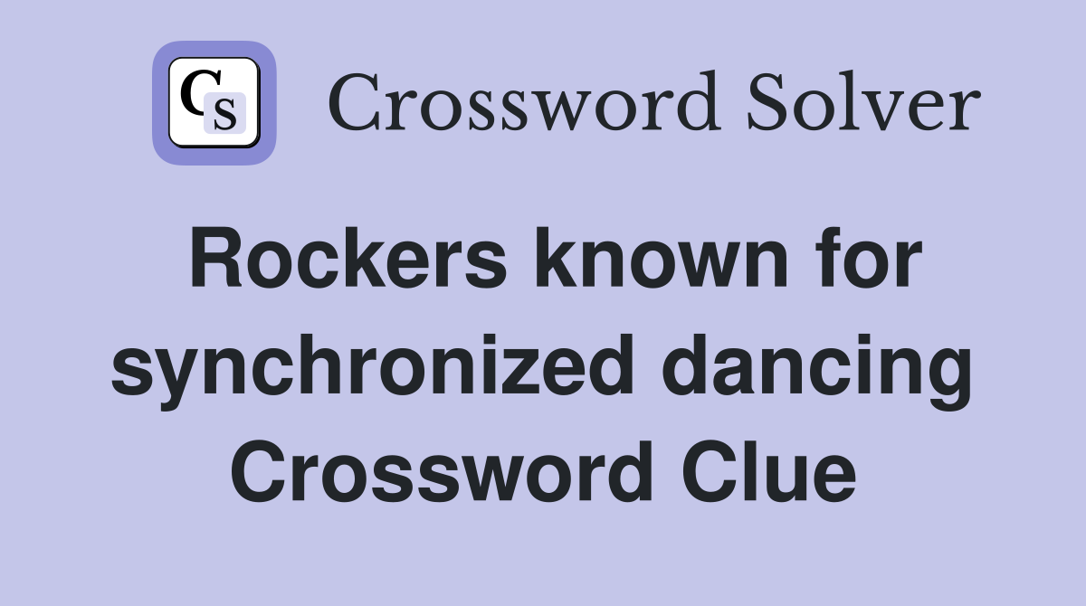 Rockers known for synchronized dancing Crossword Clue