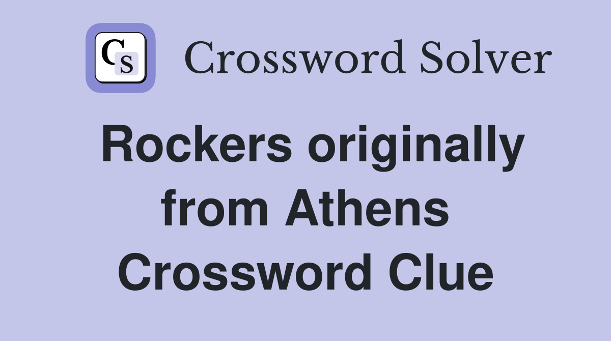 Rockers originally from Athens Crossword Clue