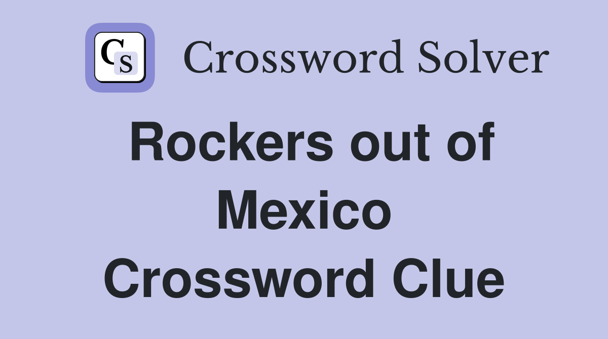 Rockers out of Mexico Crossword Clue