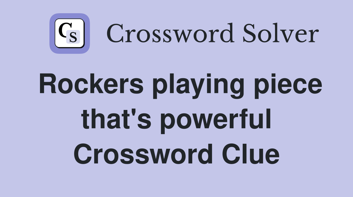 Rockers playing piece that's powerful Crossword Clue