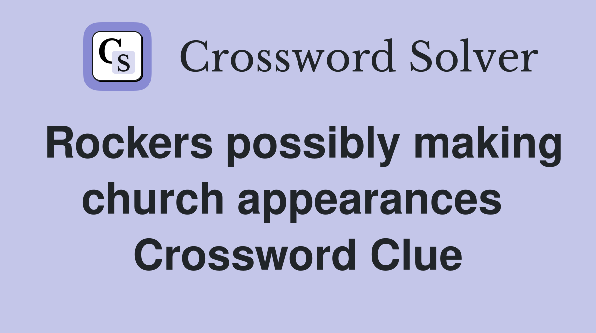 Rockers possibly making church appearances  Crossword Clue