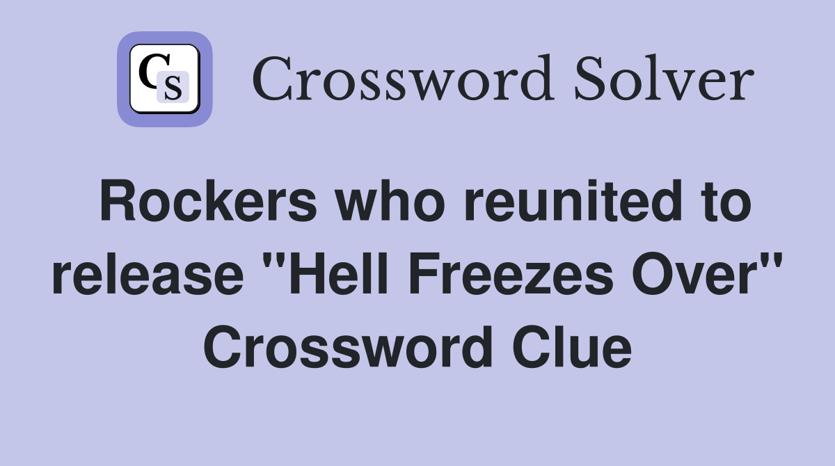 Rockers who reunited to release "Hell Freezes Over" Crossword Clue