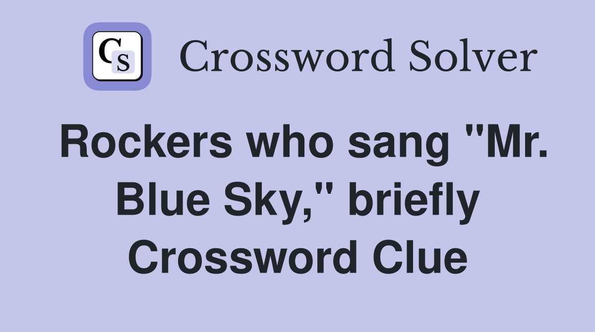 Rockers who sang "Mr. Blue Sky," briefly Crossword Clue