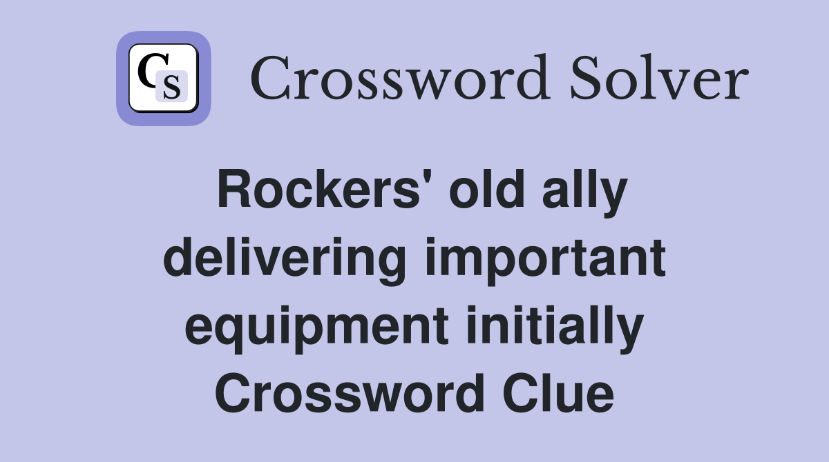 Rockers' old ally delivering important equipment initially Crossword Clue