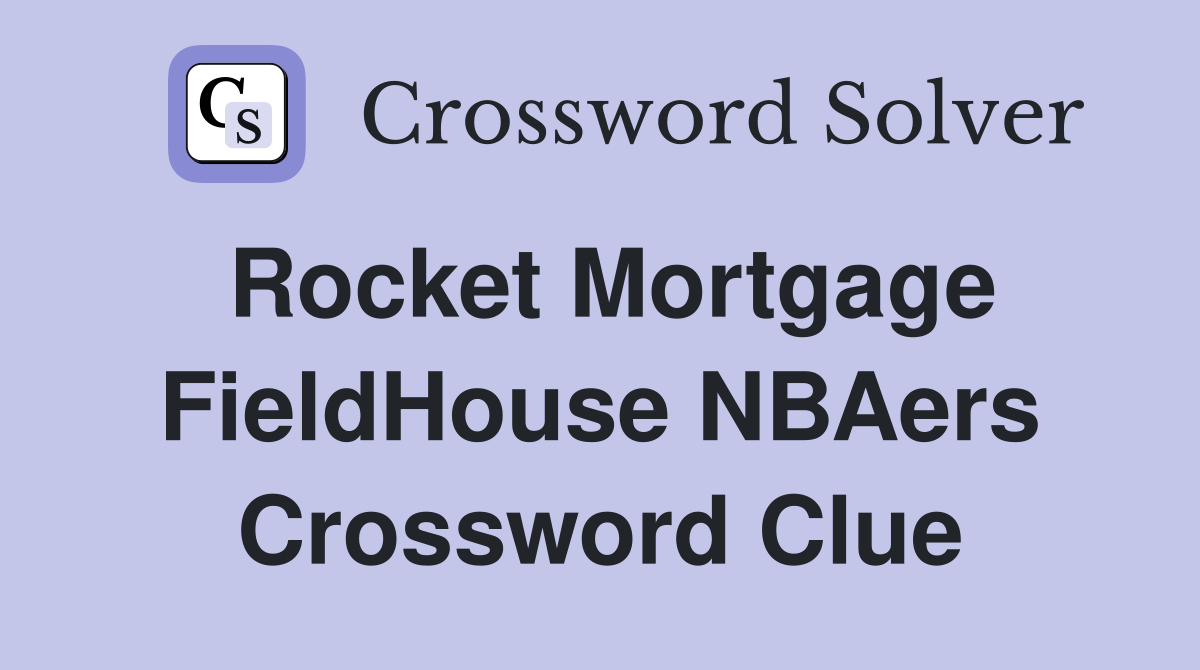 Rocket Mortgage FieldHouse NBAers Crossword Clue