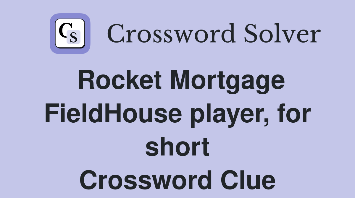 Rocket Mortgage FieldHouse player, for short Crossword Clue