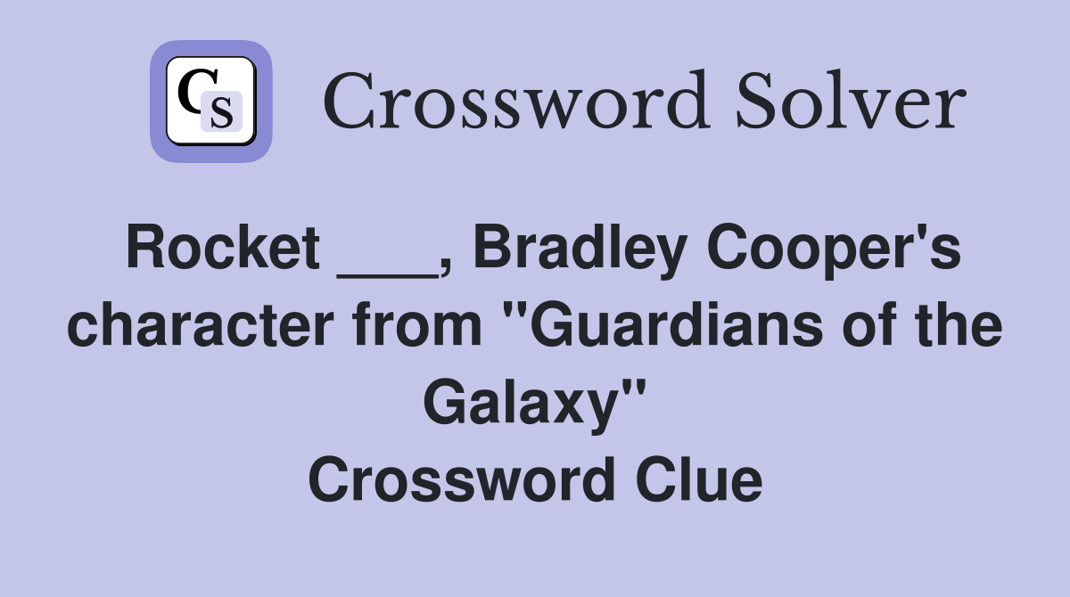 Rocket ___, Bradley Cooper's character from "Guardians of the Galaxy" Crossword Clue