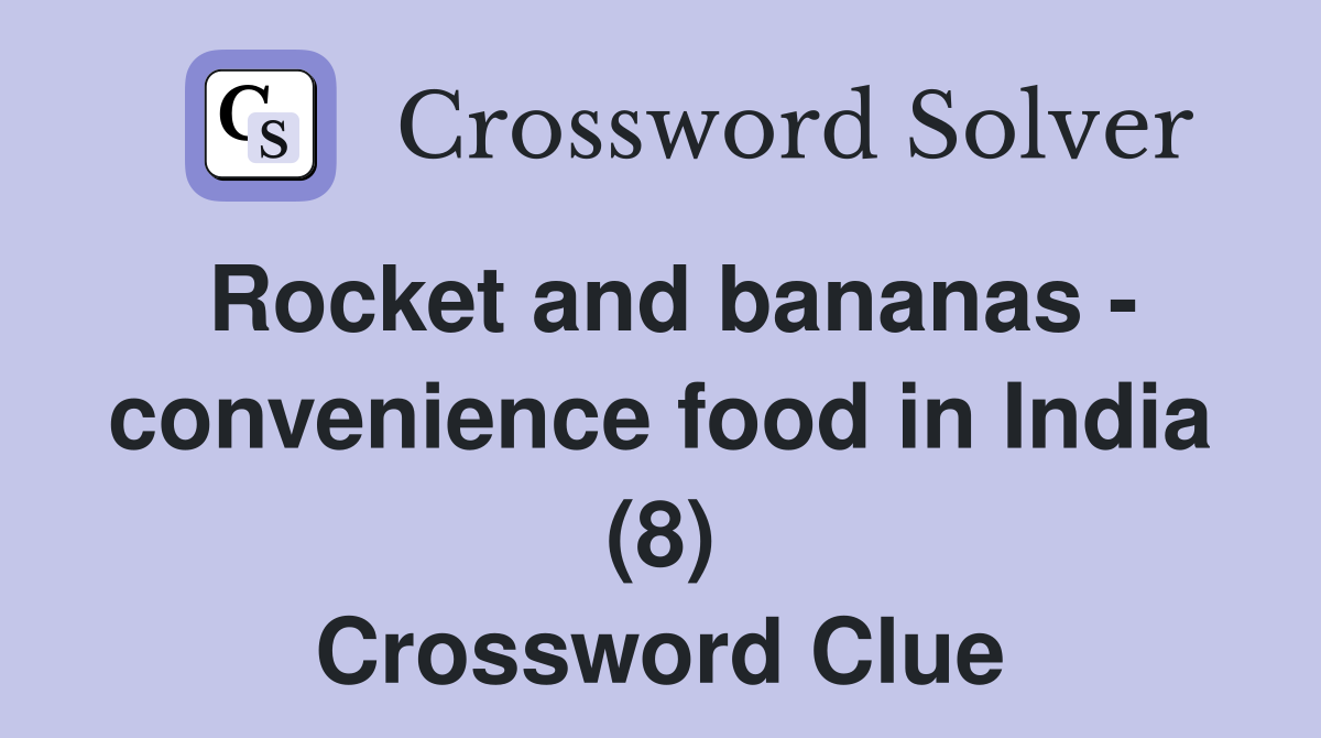 Rocket and bananas - convenience food in India (8) Crossword Clue