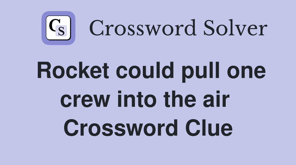 Rocket could pull one crew into the air  Crossword Clue