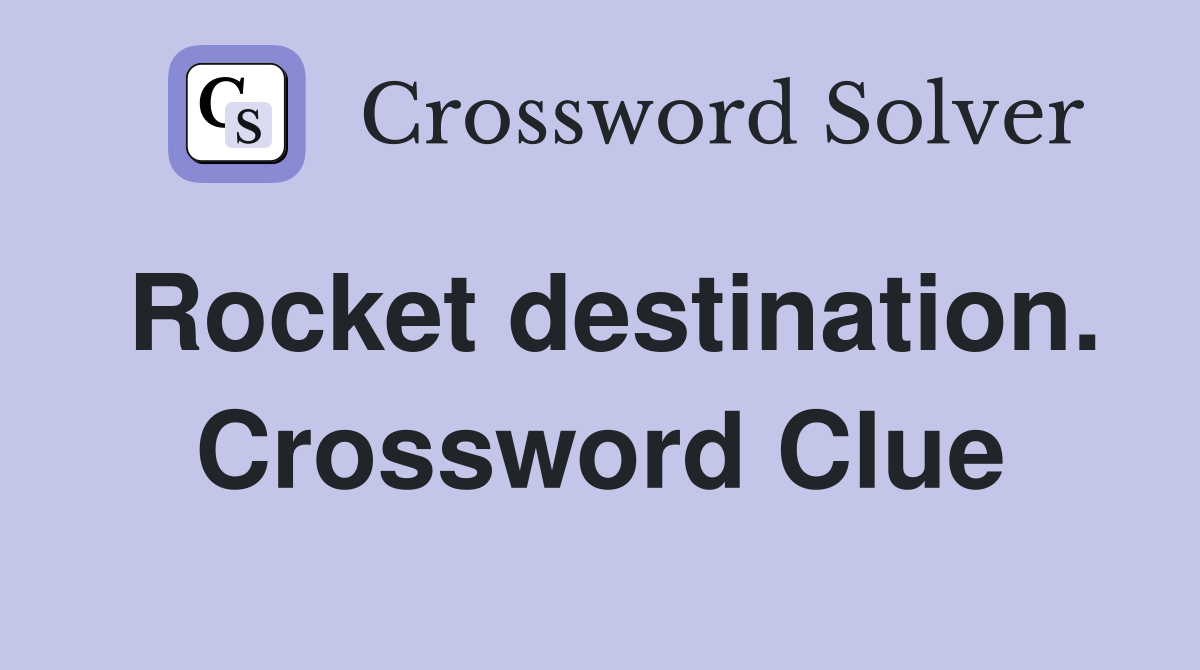 Rocket destination. Crossword Clue