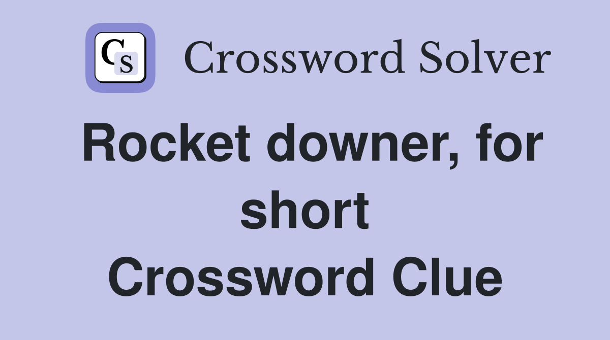 Rocket downer, for short Crossword Clue