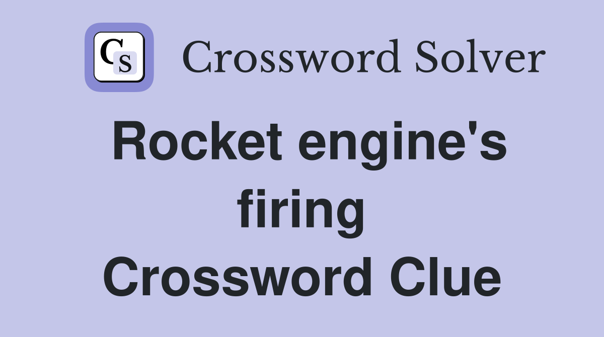 Rocket engine's firing Crossword Clue