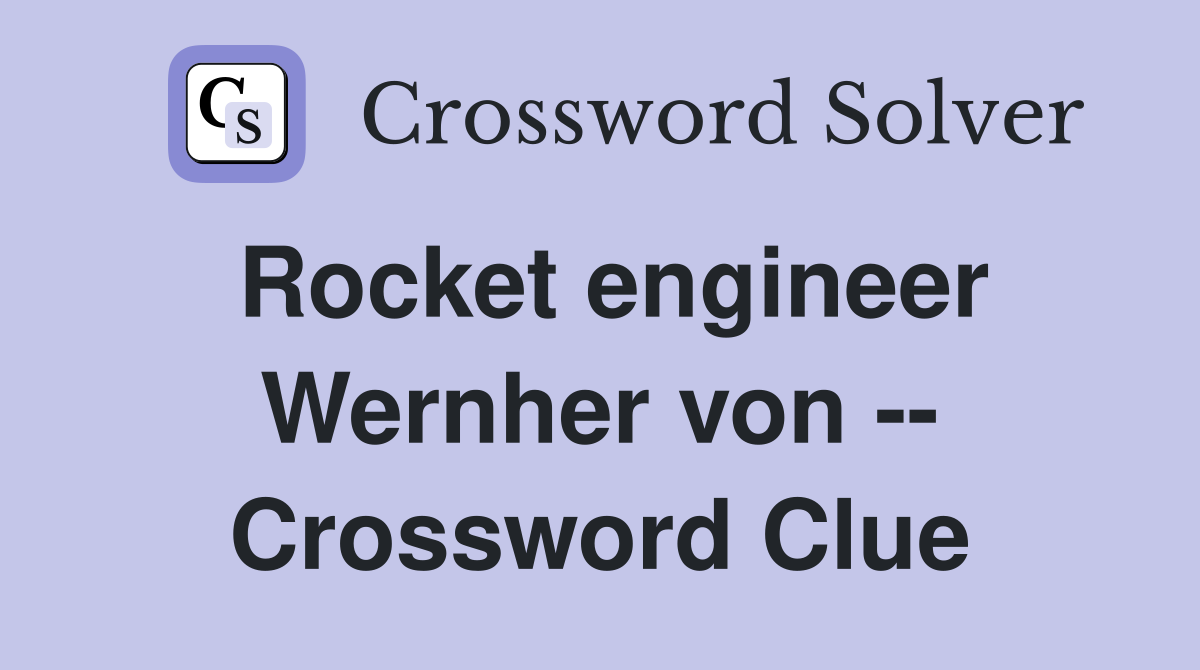 Rocket engineer Wernher von -- Crossword Clue