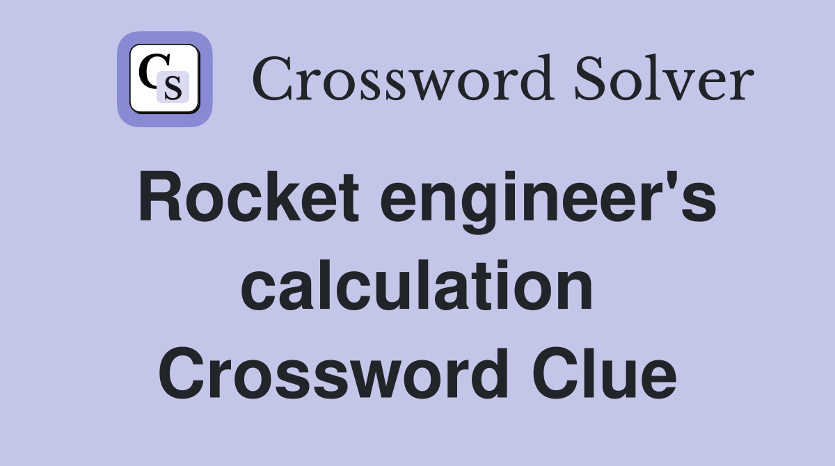 Rocket engineer's calculation Crossword Clue