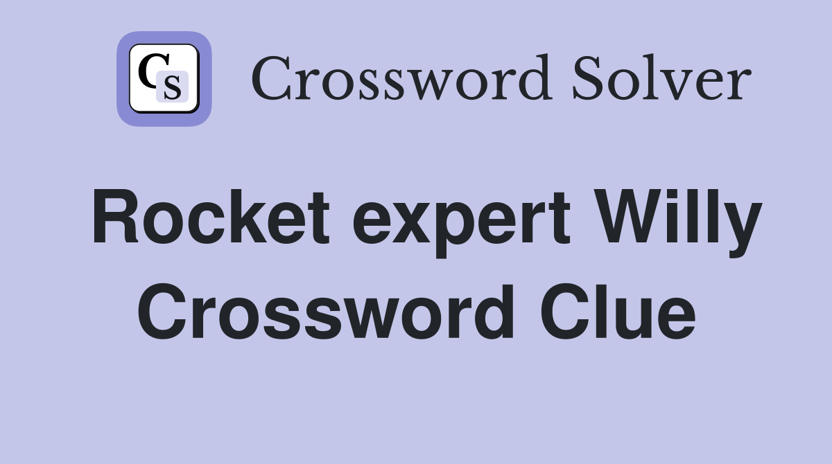 Rocket expert Willy Crossword Clue