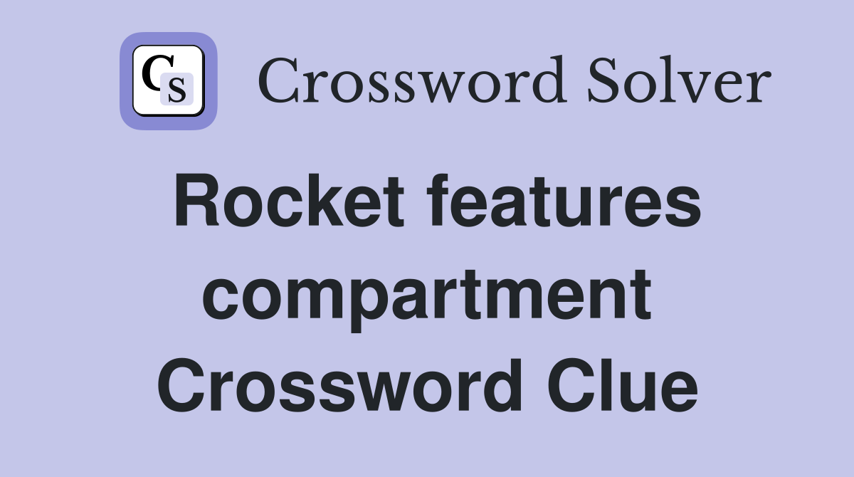 Rocket features compartment Crossword Clue
