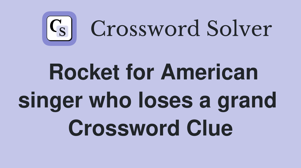 Rocket for American singer who loses a grand  Crossword Clue